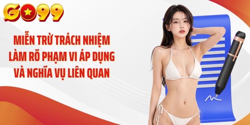 Miễn trừ trách nhiệm làm rõ phạm vi áp dụng và nghĩa vụ liên quan